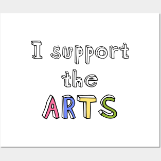 I support the arts Posters and Art